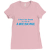 i don't get drunk, i get awesome t shirt Ladies Fitted T-Shirt