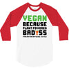 Vegan Because Plant Powered Badass 3/4 Sleeve Shirt