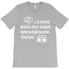 i come with my own T-Shirt