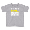 if it ain't broke i'll fix it Toddler T-shirt