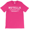 Nutella Is Cheaper Than Therapy T-Shirt