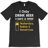drink beer 3 days a week T-Shirt