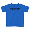 no surrender Toddler T-shirt