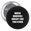 maybe broccoli doesn't like you either Pin-back button
