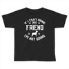 if i can't bring my dog i'm not going Toddler T-shirt