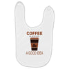 coffee is always a good idea Baby Bibs