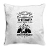I Don't Need Therapy Just to Go Snowmobiling Throw Pillow