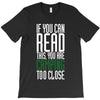 if you can read this, you are camping too close T-Shirt