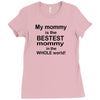 My Mommy is the Bestest Mommy in the W5hole World! Ladies Fitted T-Shirt