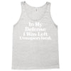 In My Defense I Was Left Unsupervised Tank Top