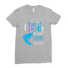 i fish so i don't choke Ladies Fitted T-Shirt