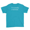 i'm actually a mermaid Youth Tee