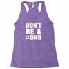 don't be a dnb Racerback Tank