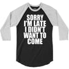 sorry i'm late i didn't want to come 3/4 Sleeve Shirt