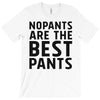 no pants are the best pants T-Shirt