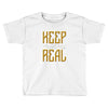 KEEP REAL Toddler T-shirt