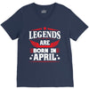 Legends Are Born In April V-Neck Tee
