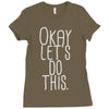 okay let's do this Ladies Fitted T-Shirt