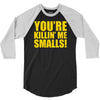 new you're killin me smalls 3/4 Sleeve Shirt