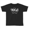 i do yoga to burn crazy Toddler T-shirt