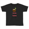 drink in my hand Toddler T-shirt