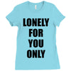 lonely for you only Ladies Fitted T-Shirt