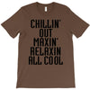 Chillin Out Maxin Relaxin All Cool T-Shirt