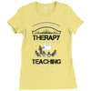 I Dont Need Therapy I Just Need Teaching Ladies Fitted T-Shirt