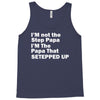 I&rsquo;M not the Step Papa I&rsquo;M The Papa That STEPPED UP Tank Top
