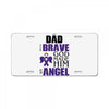 my dad was so brave god made him an angel License Plate