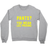 pants you mean leg prisons Crewneck Sweatshirt