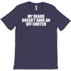 my beard doesn't have an off switch T-Shirt