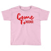 come Toddler T-shirt