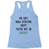 You Can't Make Everyone Happy You're Not an Avacado Racerback Tank