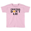 Friends Dont Lie Toddler T-shirt