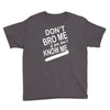 dont know me dont bro me Youth Tee
