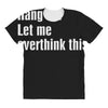 hang on. let me overthink this All Over Women's T-shirt