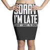 sorry i'm late i didn't want to come Pencil Skirts