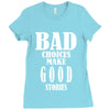 bad choices make good stories Ladies Fitted T-Shirt