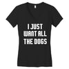 I Want All The Dogs Women's V-Neck T-Shirt