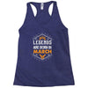 Legends Are Born In March Racerback Tank