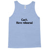 cant have rehearsal Tank Top