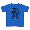 yoga girls are twisted Toddler T-shirt