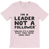 leader not a follower unless a T-Shirt