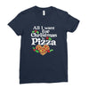 all i want for christmas is pizza Ladies Fitted T-Shirt