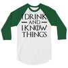 i drink and i know things 2 3/4 Sleeve Shirt