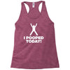 I Pooped Today Racerback Tank