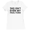 this isn't even my final form Ladies Fitted T-Shirt