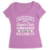 i never dreamed i would be a super cute caregiver but here i am killin Women's Triblend Scoop T-shirt