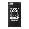 Awesome Friend Looks Like iPhone 7 Case